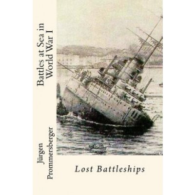 Battles at Sea in World War I: Lost Battleships – Hledejceny.cz