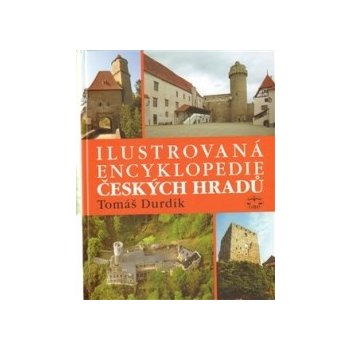 Ilustrovaná encyklopedie českých hradů - Durdík Tomáš