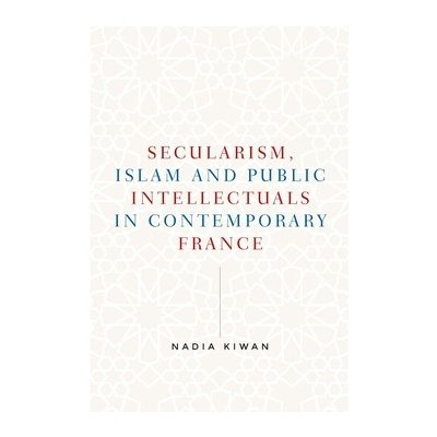 Secularism, Islam and Public Intellectuals in Contemporary France – Sleviste.cz