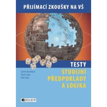 Testy - studijní předpoklady a logika. Přijímací zkoušky - kolektiv