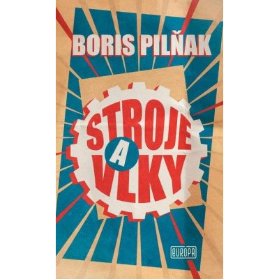 Stroje a vlky: Slávny román o porevolučnej realite v Rusku - Boris Pilňak – Zboží Mobilmania