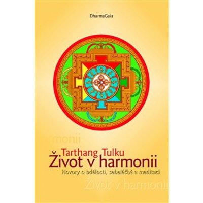 Život v harmonii - Hovory o bdělosti, sebeléčbě a meditaci - Tarthang Tulku – Zbozi.Blesk.cz