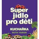 Kniha Super jídlo pro děti - Yaron Ruth