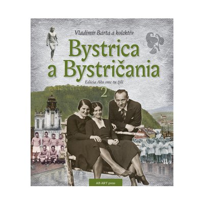 Bystrica a Bystričania 2 - Vladimír Bárta ml. – Hledejceny.cz