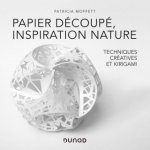 Papier découpé, inspiration nature - Des techniques créatives au Kirigami – Hledejceny.cz