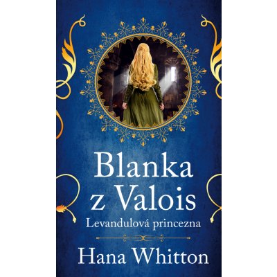 Blanka z Valois – Levandulová princezna - Hana Whitton – Hledejceny.cz