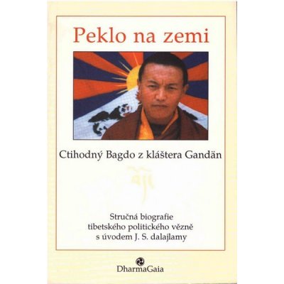 Peklo na zemi -- Stručná biografie tibetského politického vězně s úvodem J. S. dalajlámy - Bagdo