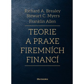 Teorie a praxe firemních financí - Richard A. Brealey, Steward C. Myers, Franklin Allen