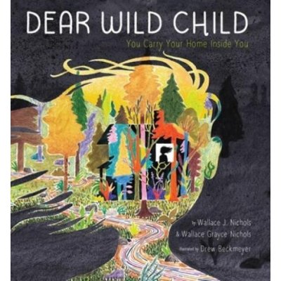 Dear Wild Child: You Carry Your Home Inside You Nichols Wallace J.Pevná vazba – Zboží Mobilmania