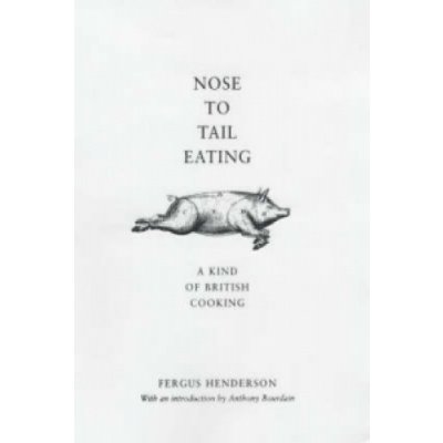 Nose to Tail Eating - F. Henderson – Hledejceny.cz