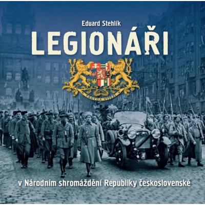 Legionáři v Národním shromáždění Republiky československé - Stehlík Eduard – Zboží Mobilmania