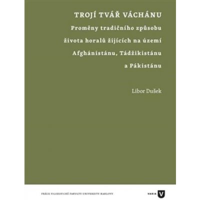 Trojí tvář Váchánu. Proměny tradičního způsobu života horalů žijících na území Afghánistánu, Tádžikistánu a Pákistánu - Libor Dušek – Zboží Mobilmania