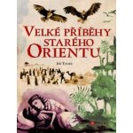 Velké příběhy starého Orientu Jiří Tomek – Hledejceny.cz