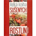 Velká kniha sušených rostlin - Tatiana Kuťková – Hledejceny.cz