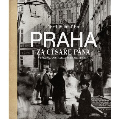 Praha za císaře pána - Pavel Scheufler – Hledejceny.cz