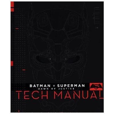 Batman V Superman: Dawn Of Justice: Tech Manual - Newell, Adam