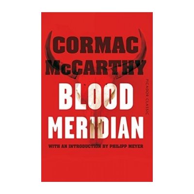 Blood Meridian: Picador Classic - Cormac McCarthy, Philipp Meyer - Paperback – Zbozi.Blesk.cz