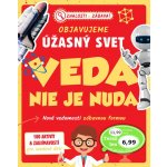 Objavujeme úžasný svet Veda nie je nuda – Hledejceny.cz