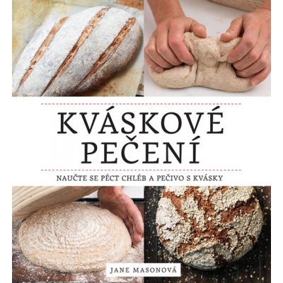 Kváskové pečení - Naučte se péct chléb a pečivo s kvásky – Zboží Mobilmania