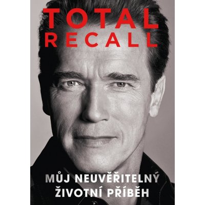 Total Recall - Můj neuvěřitelný životní příběh - Schwarzenegger Arnold