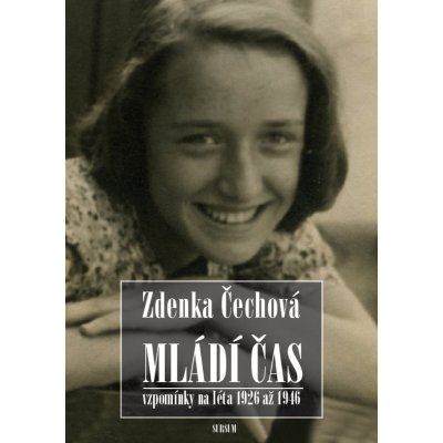 Mládí čas - Vzpomínky na léta 1926-1946 - Zdenka Čechová – Hledejceny.cz