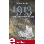 1913 - Co jsem ještě chtěl vyprávět - Florian Illies – Hledejceny.cz