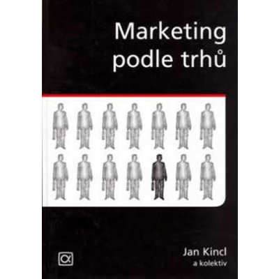 Marketing podle trhů - Jan Kincl a kolektiv – Hledejceny.cz