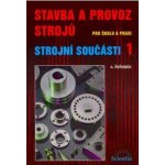 Stavba a provoz strojů, Strojní součásti 1 – Hledejceny.cz