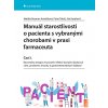 Kniha Manuál starostlivosti o pacienta s vybranými chorobami v praxi farmaceuta Časť 1