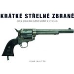 Krátké střelné zbraně Velký průvodce světem pistolí a revolverů – Zboží Mobilmania