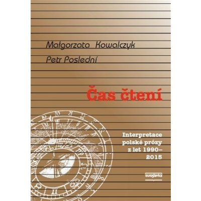 Čas čtení - Interpretace polské prózy z let 1990-2015 - Kowalczyk Malgorzata, Poslední Petr – Hledejceny.cz