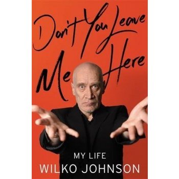 Don't You Leave Me Here: My Life - Wilko Johnson - Hardcover