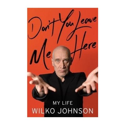 Don't You Leave Me Here: My Life - Wilko Johnson - Hardcover