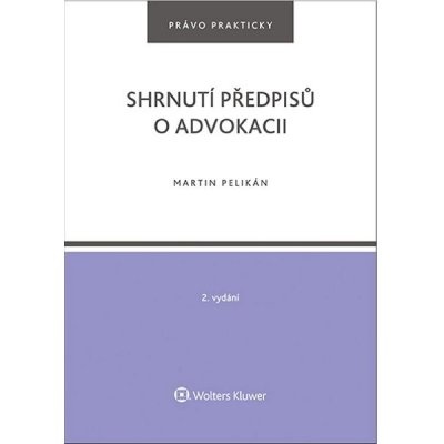 Shrnutí předpisů o advokacii - Martin Pelikán