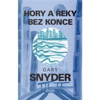 Hory a řeky bez konce - Snyder Gary