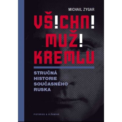Všichni muži Kremlu. Stručná historie dnešního Ruska - Michail Zygar – Zboží Mobilmania