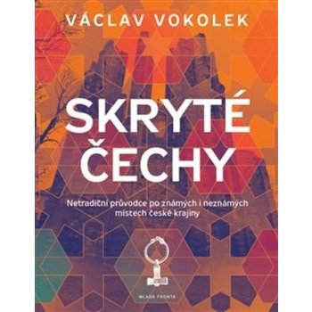 Skryté Čechy Netradiční průvodce po známých i neznámých místech české krajiny Václav Vokolek