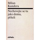 Nechovejte se tu jako doma, příteli - Milan Kundera