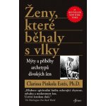 Ženy, které běhaly s vlky - Clarissa Pinkola Estés – Hledejceny.cz