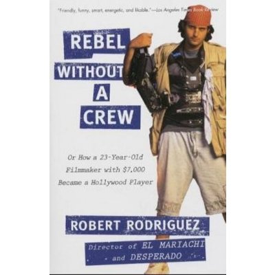 Rebel Without a Crew - Ye - R. Rodriguez Or How a 23