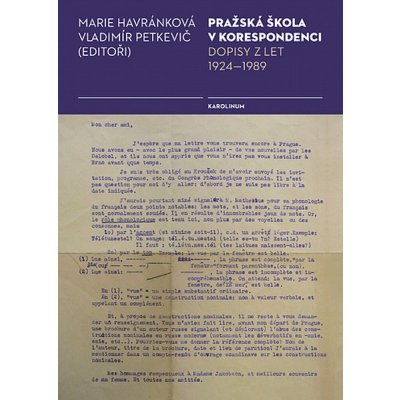 Pražská škola v korespondenci: Výbor domácí a zahraniční korespondence představitelů Pražského lingvistického kroužku - Marie Havránková, Vladimír Petkevič