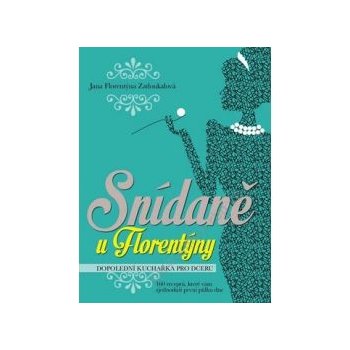 Snídaně u Florentýny - Dopolední kuchařka pro dceru - 160 receptů, které vám zjednoduší první půlku dne - Zatloukalová Jana Florentýna