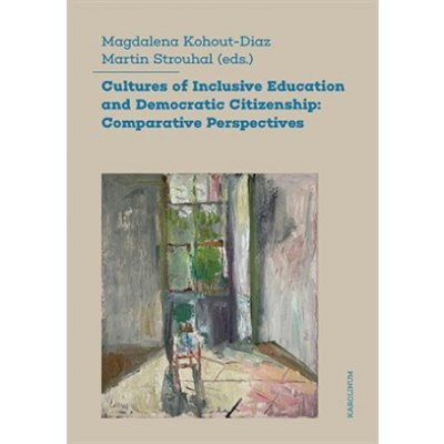 Cultures of Inclusive Education and Democratic Citizenship: Comparative Perspectives - Kohout-Diaz Magdalena