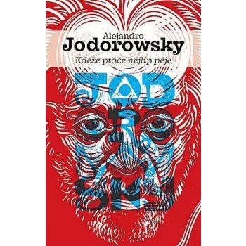 Kdeže ptáče nejlíp pěje - Jodorowsky, Alejandro, Brožovaná vazba paperback