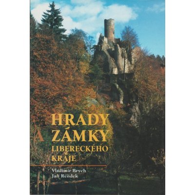 Hrady a zámky Libereckého kraje - Brych, Vladimír,Přenosilová, Věra,Rendek, Jan – Zbozi.Blesk.cz