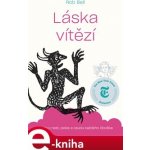 Láska vítězí. Kniha o nebi, pekle a osudu každého člověka - Rob Bell – Hledejceny.cz