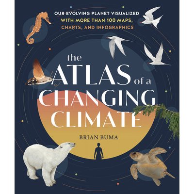 The Atlas of a Changing Climate: Our Evolving Planet Visualized with More Than 100 Maps, Charts, and Infographics Buma BrianPevná vazba – Zboží Mobilmania