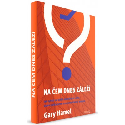 Na čem dnes záleží - Gary Hamel – Zboží Mobilmania