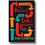 The Particle at The End of The Universe - Sean Carroll – Hledejceny.cz