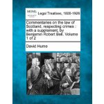 Commentaries on the Law of Scotland, Respecting Crimes: With a Supplement, by Benjamin Robert Bell. Volume 1 of 2 – Hledejceny.cz